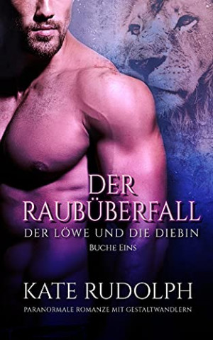 Cover: Kate Rudolph - Der Raubüberfall - Paranormale Romanze Mit Gestaltwandlern (Der Löwe und die Diebin 1)