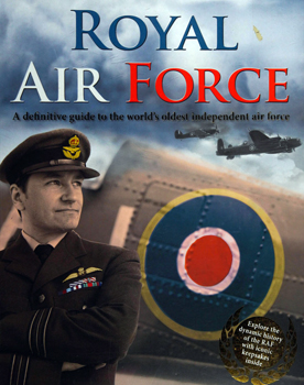 Royal Air Force: A Definite Guide to the World's Oldest Independent Air Force