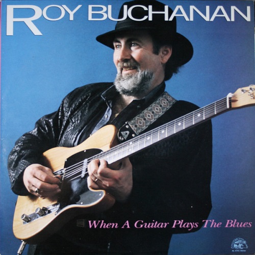 Roy Buchanan - When A Guitar Plays The Blues (1985)