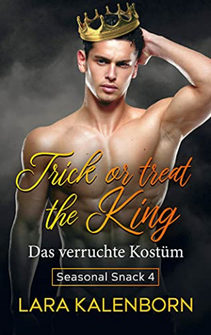 Cover: Lara Kalenborn - Trick or treat the King - Das verruchte Kostüm (Seasonal Snacks 4)