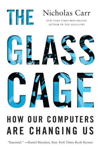 The Glass Cage Automation and Us by Nicholas Carr