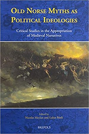 Old Norse Myths as Political Ideologies: Critical Studies in the Appropriation of Medieval Narratives