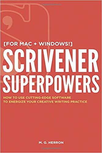Scrivener Superpowers: How to Use Cutting Edge Software to Energize Your Creative Writing Practice