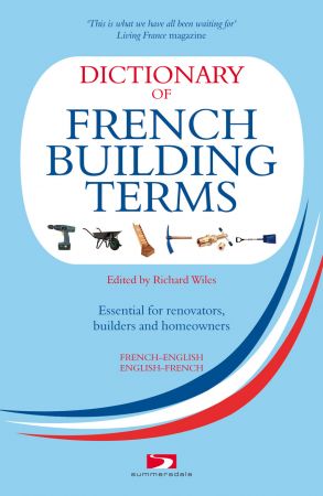 Dictionary of French Building Terms: Essential for Renovators, Buiders and Home Owners