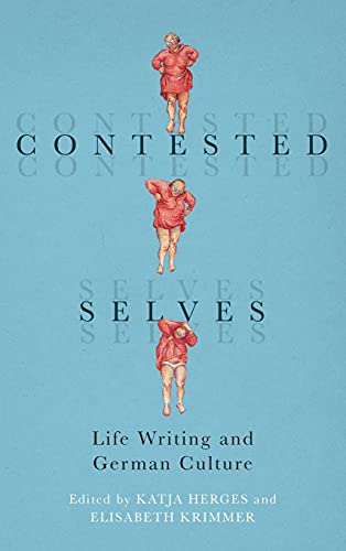 Contested Selves: Life Writing and German Culture (Studies in German Literature Linguistics and Culture)