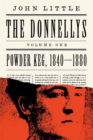 The Donnellys: Powder Keg, 1840-1880 (The Comprehensive Donnellys, Volume 1)