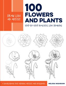 Draw Like an Artist: 100 Flowers and Plants : Step by Step Realistic Line Drawing