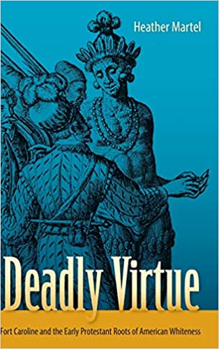 Deadly Virtue: Fort Caroline and the Early Protestant Roots of American Whiteness