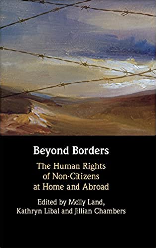 Beyond Borders: The Human Rights of Non Citizens at Home and Abroad