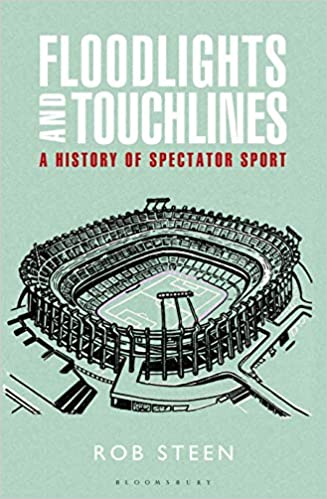 Floodlights and Touchlines: A History of Spectator Sport