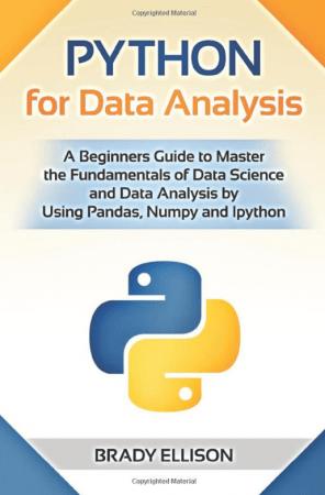 Python for Data Analysis: A Beginners Guide to Master the Fundamentals of Data Science and Data Analysis