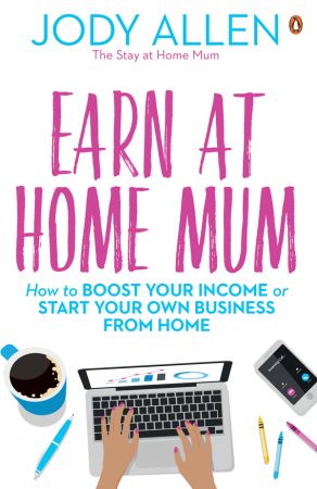 Earn at Home Mum: How to Boost Your Income or Start Your Own Business from Home