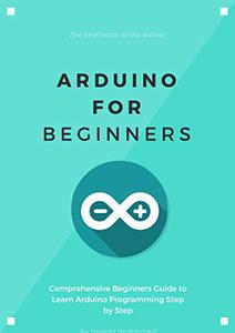 Arduino for Beginners: Comprehensive Beginners Guide to Learn Arduino Programming Step by Step by Moaml Mohmmed