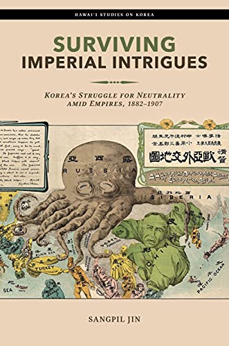 Surviving Imperial Intrigues: Korea's Struggle for Neutrality amid Empires, 1882-1907