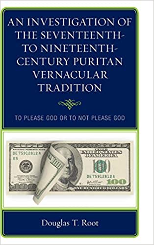 An Investigation of the Seventeenth  to Nineteenth Century Puritan Vernacular Tradition: To Please God or to Not Please