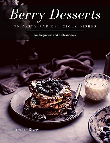 Berry Desserts: 30 tasty and delicious dishes