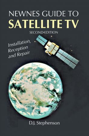 Newnes Guide to Satellite TV: Installation, Reception and Repair, 2nd Edition