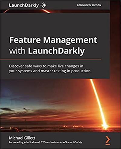 Feature Management with LaunchDarkly: Discover safe ways to make live changes in your systems