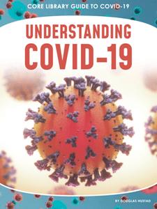 Understanding COVID 19 (Core Library Guide to Covid 19)
