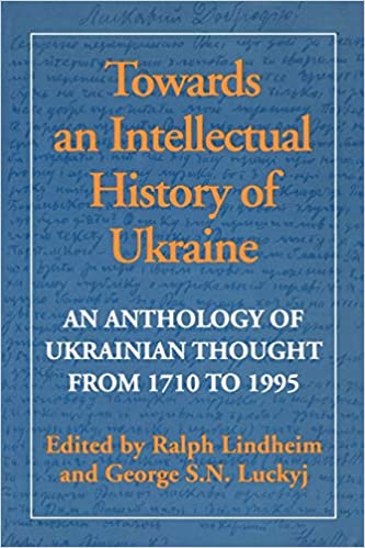 Towards an Intellectual History of Ukraine: An Anthology of Ukrainian thought from 1710 to 1995