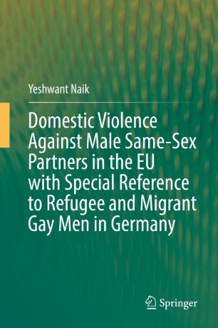 Domestic Violence Against Male Same Sex Partners in the EU with Special Reference to Refugee and Migrant Gay Men in Germany