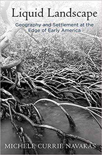 Liquid Landscape: Geography and Settlement at the Edge of Early America