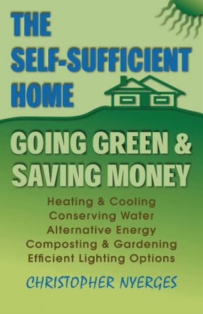 The Self Sufficient Home: Going Green and Saving Money
