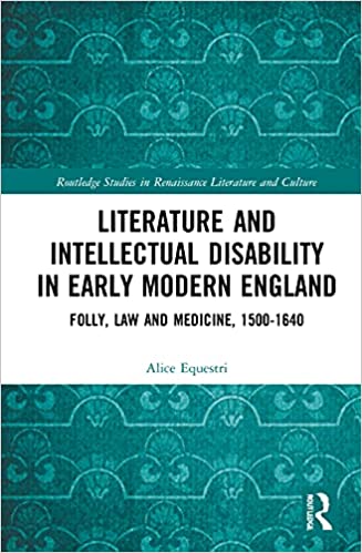 Literature and Intellectual Disability in Early Modern England: Folly, Law and Medicine, 1500 1640