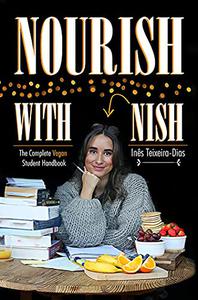 Nourish with Nish: The Complete Vegan Student Handbook