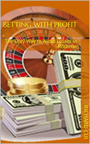 Betting with Profit: The Only Way to Avoid Losses in Roulette