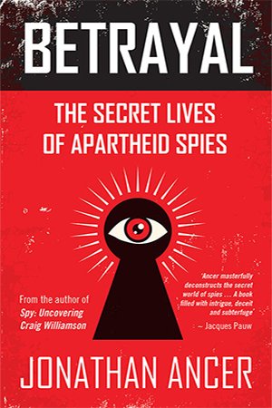 Betrayal: The secret lives of apartheid spies