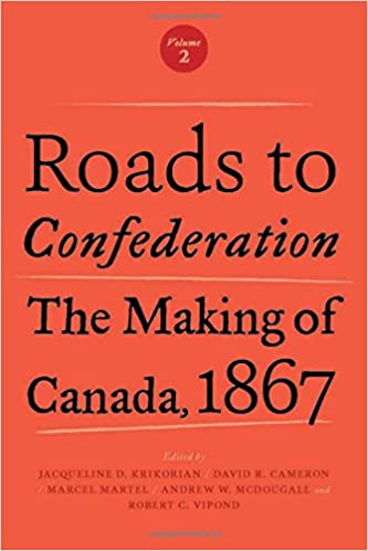 Roads to Confederation: The Making of Canada, 1867, Volume 2