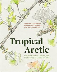 Tropical Arctic: Lost Plants, Future Climates, and the Discovery of Ancient Greenland (AZW3)
