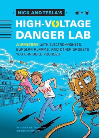 Nick and Tesla's High Voltage Danger Lab: A Mystery with Electromagnets, Burglar Alarms, and Other Gadgets