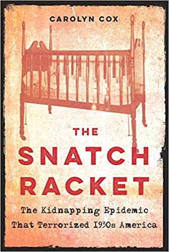 The Snatch Racket: The Kidnapping Epidemic That Terrorized 1930s America [AZW3/MOBI]