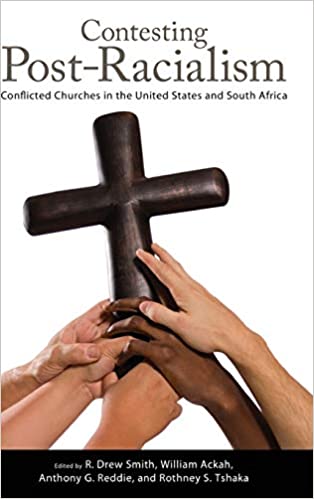 Contesting Post Racialism: Conflicted Churches in the United States and South Africa