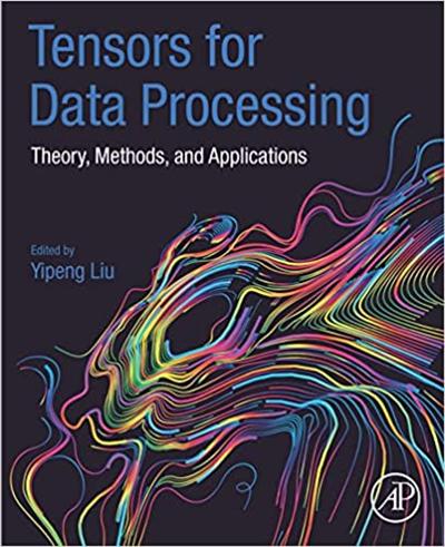 Tensors for Data Processing: Theory, Methods, and Applications