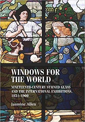 Windows for the world: Nineteenth century stained glass and the international exhibitions, 1851-1900