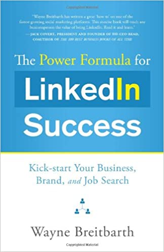 The Power Formula for Linkedin Success: Kick start Your Business, Brand, and Job Search