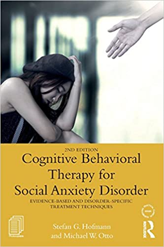 Cognitive Behavioral Therapy for Social Anxiety Disorder: Evidence Based and Disorder Specific Treatment Techniques Ed 2