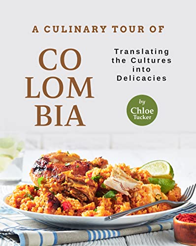 A Culinary Tour of Colombia: Translating the Cultures into Delicacies
