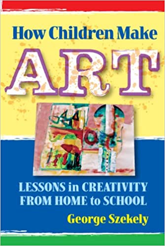 How Children Make Art: Lessons in Creativity from Home to School