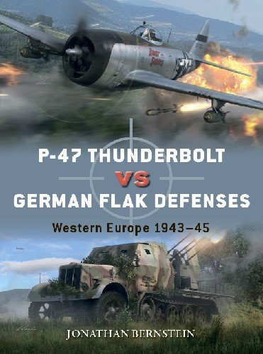 P 47 Thunderbolt vs German Flak Defenses: Western Europe 1943 45 (Osprey Duel 114)