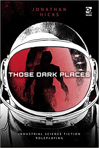 Those Dark Places: Industrial Science Fiction Roleplaying