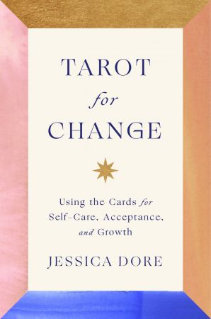Tarot for Change: Using the Cards for Self Care, Acceptance, and Growth