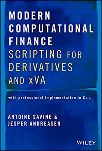 Modern Computational Finance: Scripting for Derivatives and xVA (With Professional Implementation in C++)