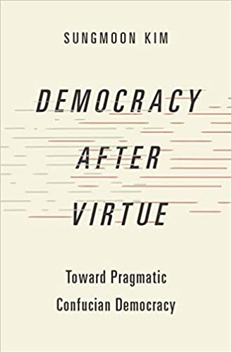 Democracy after Virtue: Toward Pragmatic Confucian Democracy