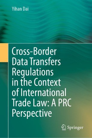 Cross Border Data Transfers Regulations in the Context of International Trade Law: A PRC Perspective