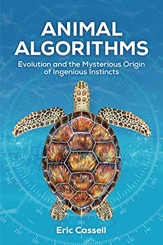 Animal Algorithms: Evolution and the Mysterious Origin of Ingenious Instincts