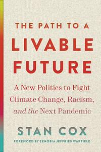 The Path to a Livable Future: A New Politics to Fight Climate Change, Racism, and the Next Pandemic